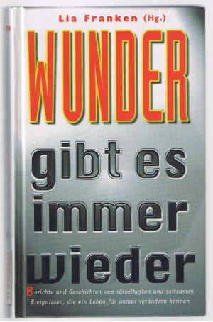 Wunder gibt es immer wieder - Berichte und Geschichten von …“ (Lia